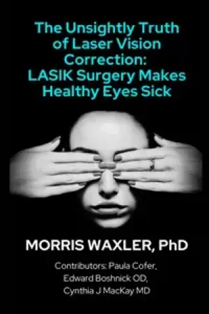 Книга Неприглядная правда о лазерной коррекции зрения